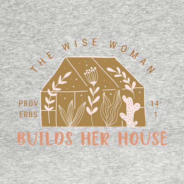 The Wise Woman Builds Her House - Proverbs 14:1 by Heavenly Heritage